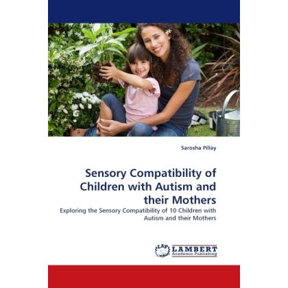 Sensory Compatibility of Children with Autism and their Mothers, Fachbücher von Sarosha Pillay