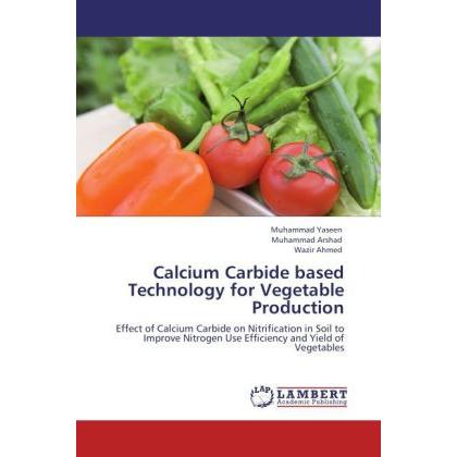 Calcium Carbide based Technology for Vegetable Production, Fachbücher von Muhammad Yaseen, Muhammad Arshad, Wazir Ahmed