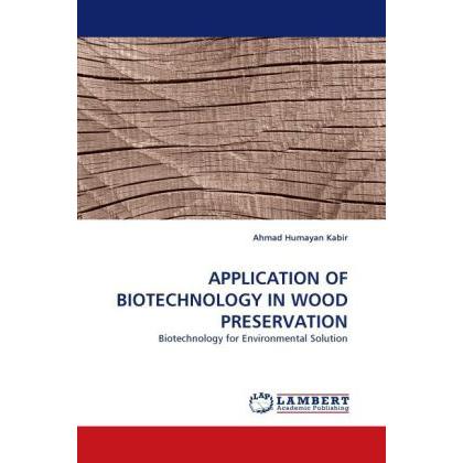 Application Of Biotechnology In Wood Preservation, Fachbücher