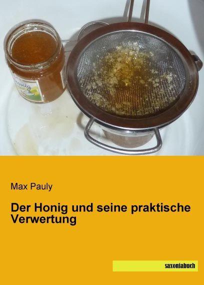 Produktbild Der Honig und seine praktische Verwertung (Deutsch, Max Pauly, 2015)