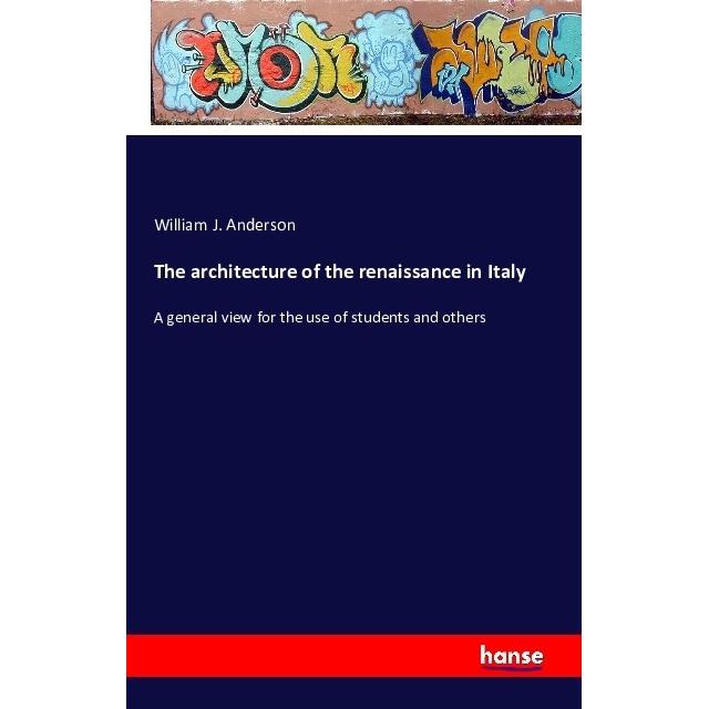 The architecture of the renaissance in Italy, Fachbücher von William J. Anderson