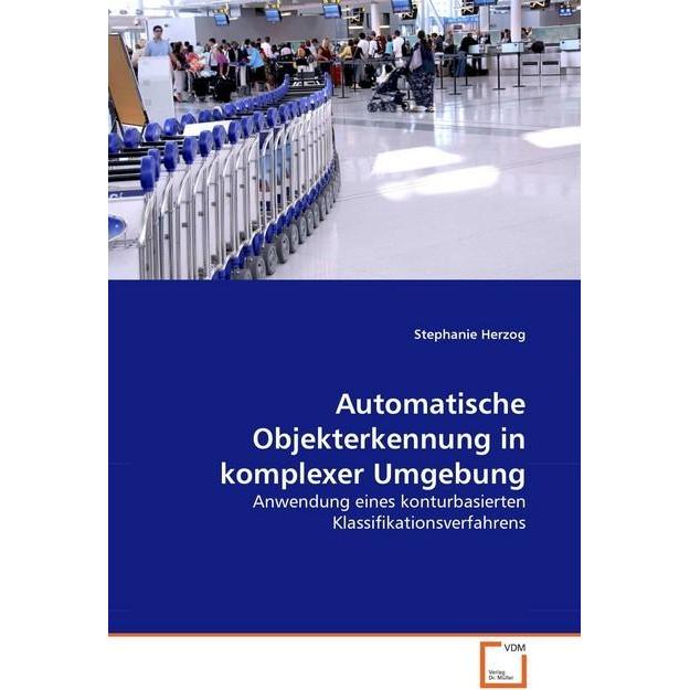 Automatische Objekterkennung in komplexer Umgebung, Fachbücher von Stephanie Herzog