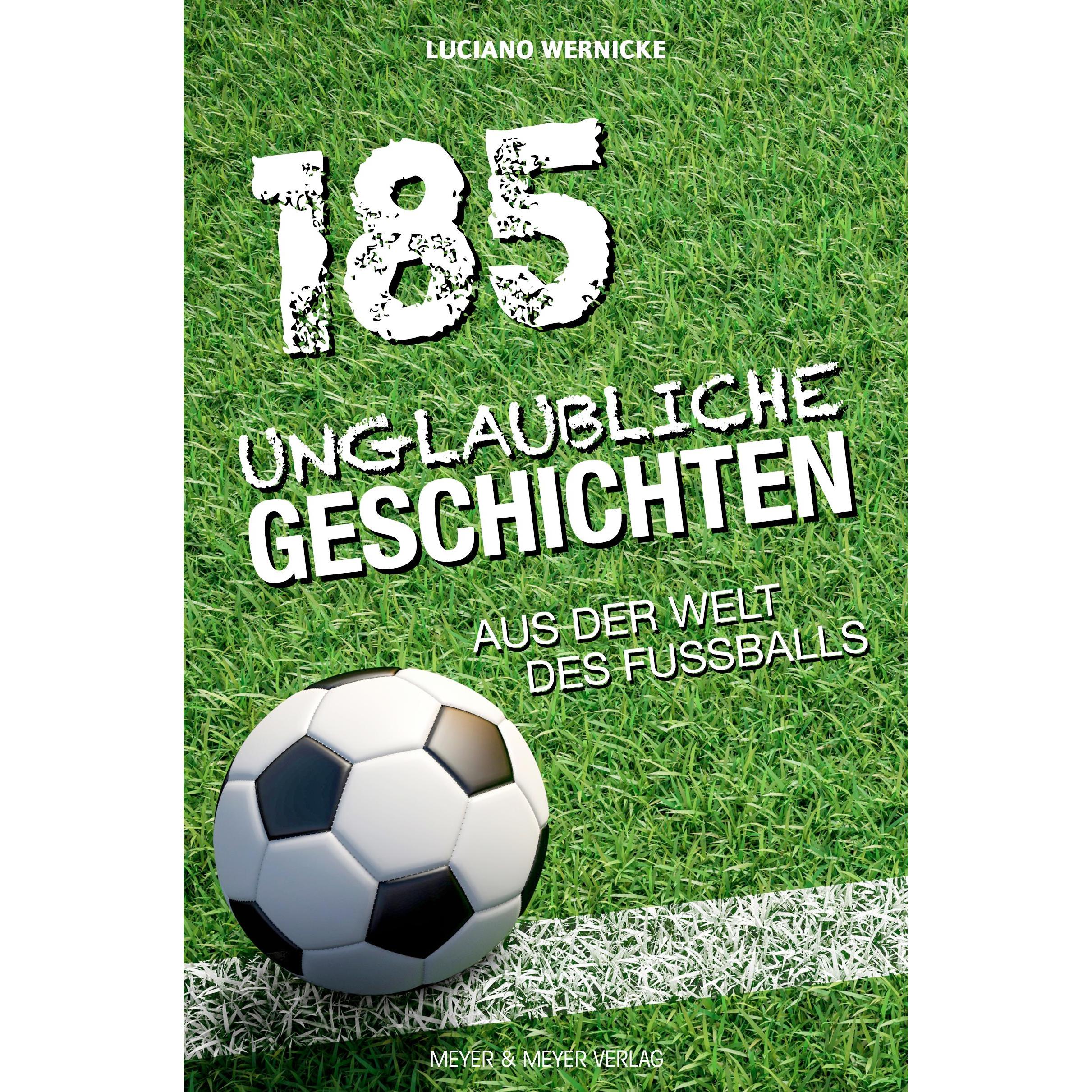 185 unglaubliche Geschichten aus der Welt des Fussballs, Ratgeber von Luciano Wernicke