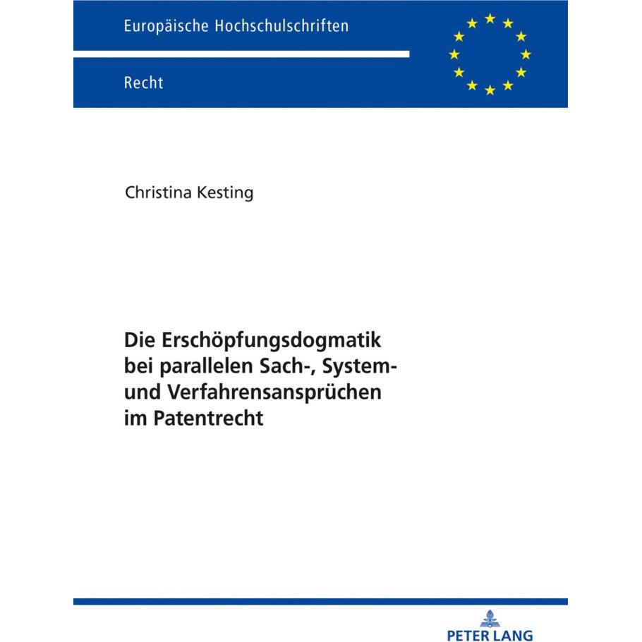 Die Erschöpfungsdogmatik bei parallelen Sach-, System- und Verfahrensansprüchen im Patentrecht, Fachbücher von Christina...