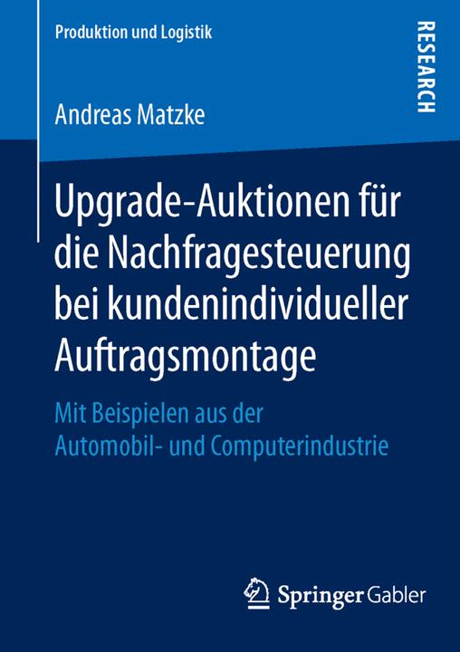 Produktbild Upgrade-Auktionen für die Nachfragesteuerung bei kundenindividueller Auftragsmontage (Deutsch, Andreas Matzke, 2016)