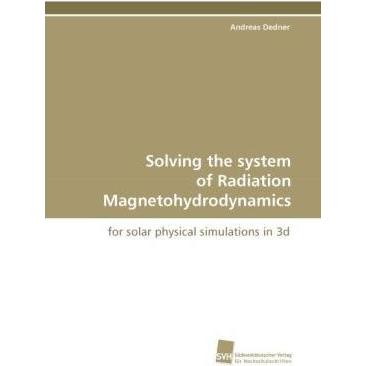Solving the system of Radiation Magnetohydrodynamics, Fachbücher von Andreas Dedner