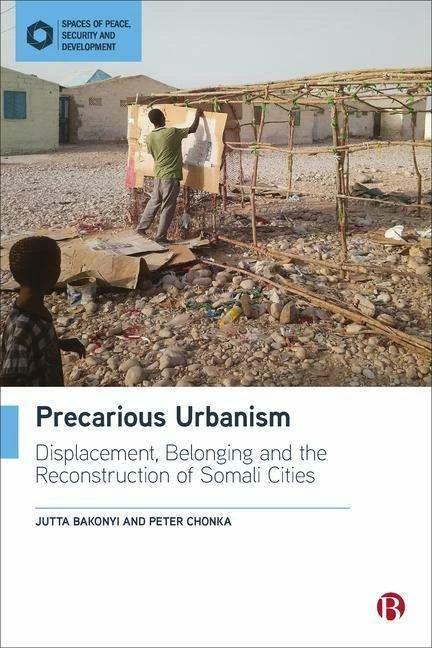 Image du produit Precarious Urbanism: Displacement, Belonging and the Reconstruction of Somali Cities (Anglais, Jutta Bakonyi, Pierre Chonka, 2023)