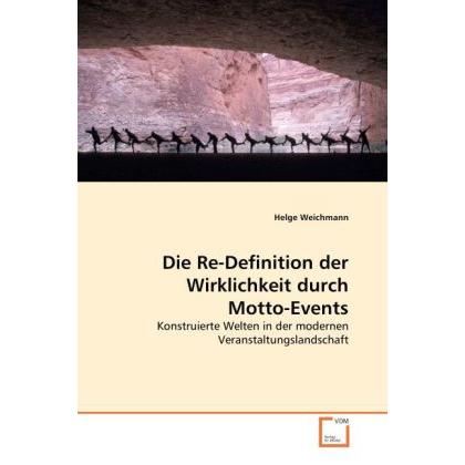 Die Re-Definition der Wirklichkeit durch Motto-Events, Fachbücher von Helge Weichmann