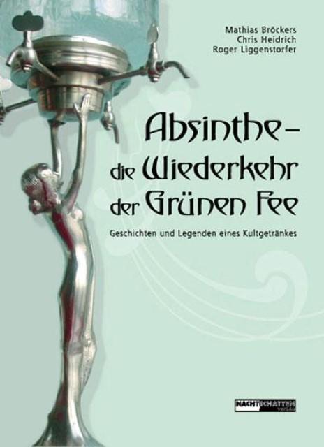 Produktbild Absinthe - Die Wiederkehr der Grünen Fee (Deutsch, ChrisHeidrich, Mathias Heidrich Bröckers, MathiasBröckers, RogerLiggenstorfer, 2006)