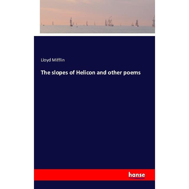 The slopes of Helicon and other poems, Belletristik von Lloyd Mifflin