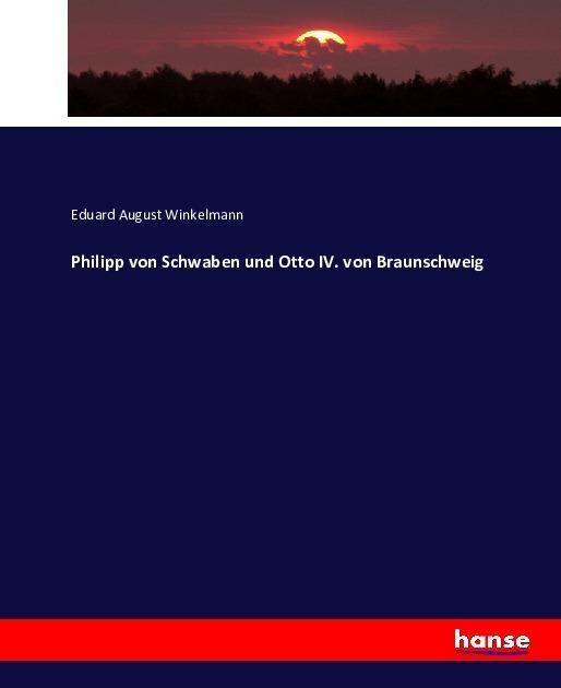 Produktbild Philipp von Schwaben und Otto IV. von Braunschweig (Deutsch, Eduard August Winkelmann, 2016)