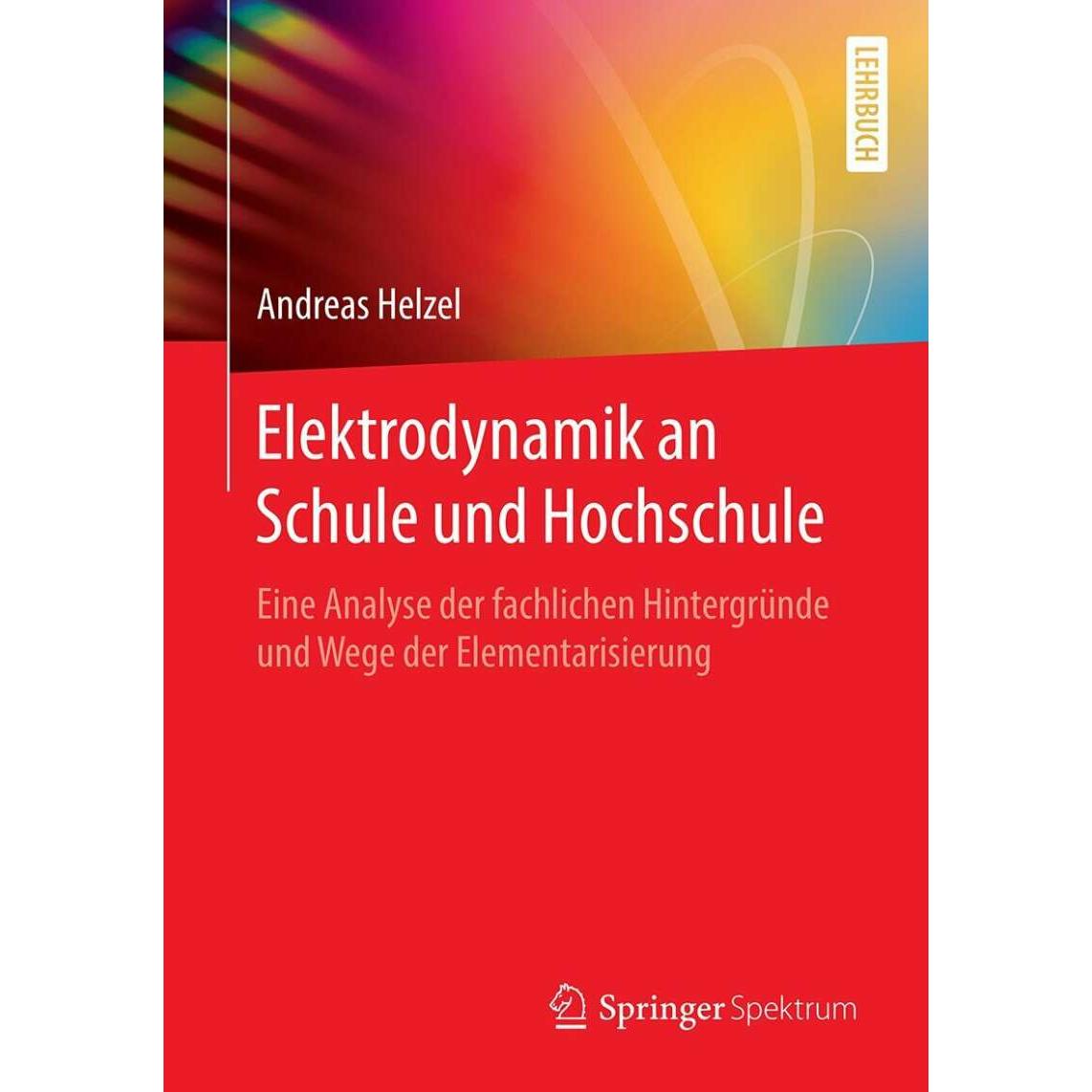 Elektrodynamik an Schule und Hochschule, Fachbücher von Andreas Helzel