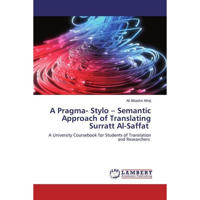 A Pragma- Stylo - Semantic Approach of Translating Surratt Al-Saffat, Fachbücher von Ali Albashir Alhaj