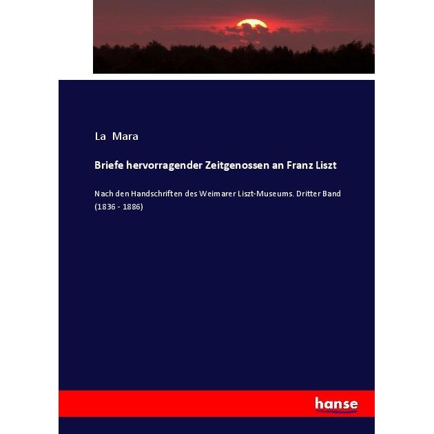Briefe hervorragender Zeitgenossen an Franz Liszt, Fachbücher von La Mara