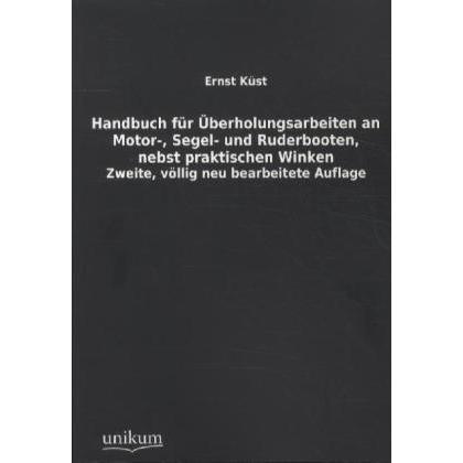 Handbuch für Überholungsarbeiten an Motor-, Segel- und Ruderbooten, nebst praktischen Winken, Ratgeber