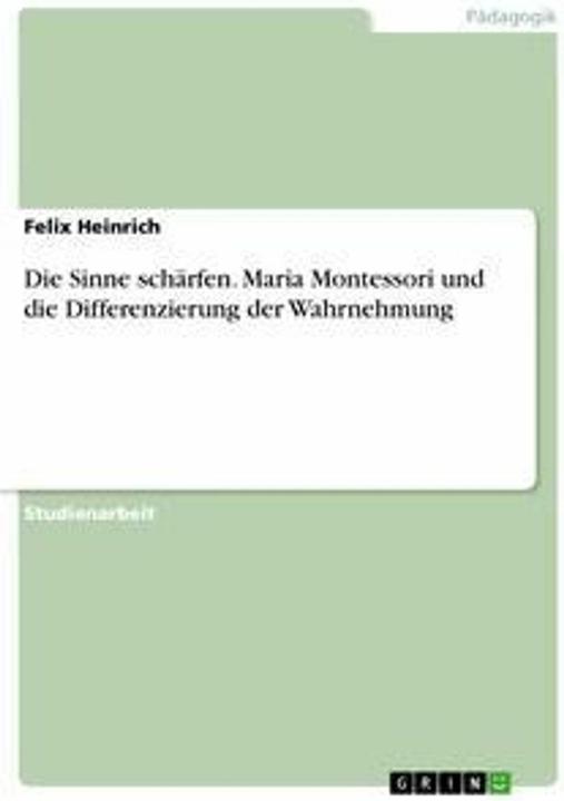 Produktbild Die Sinne schärfen. Maria Montessori und die Differenzierung der Wahrnehmung (Deutsch, 2007)