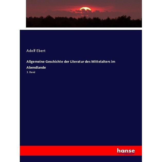 Allgemeine Geschichte der Literatur des Mittelalters im Abendlande, Fachbücher von Adolf Ebert