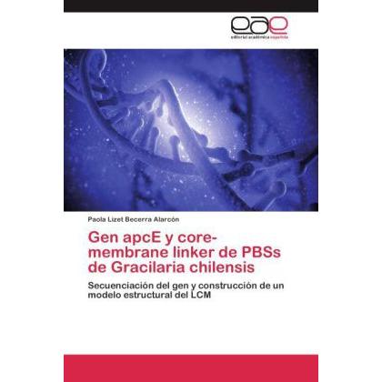 Gen apcE y core-membrane linker de PBSs de Gracilaria chilensis, Fachbücher von Paola Lizet Becerra Alarcón