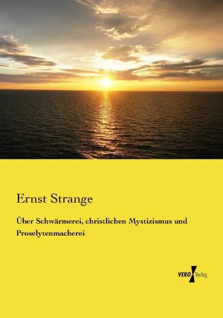 Produktbild Über Schwärmerei, christlichen Mystizismus und Proselytenmacherei (Deutsch, Ernst Stange, 2014)