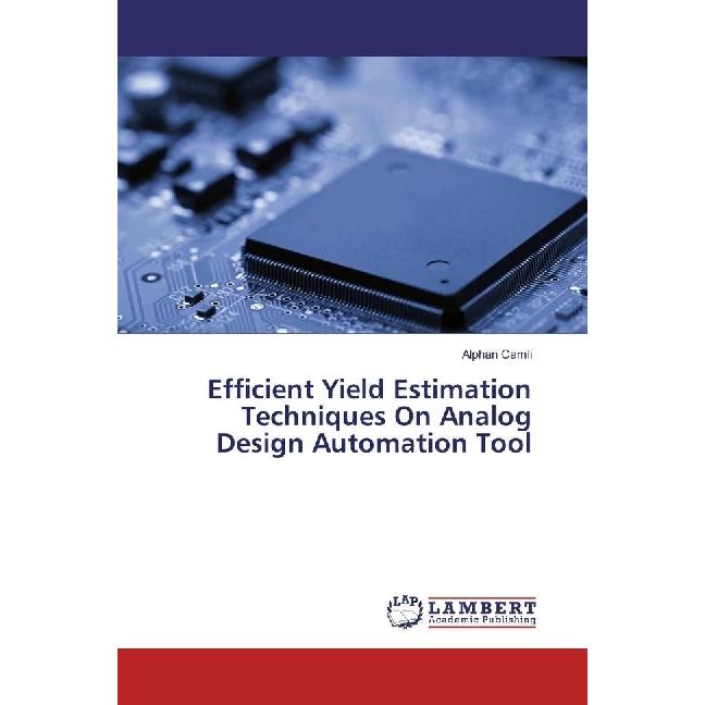Efficient Yield Estimation Techniques On Analog Design Automation Tool, Fachbücher von Alphan Camli