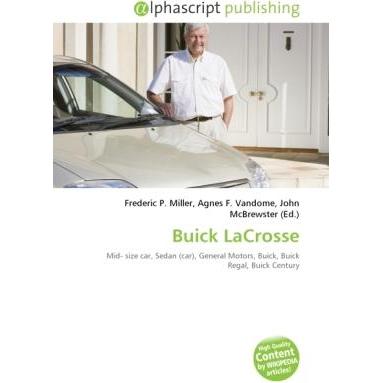 Buick LaCrosse, Ratgeber von Agnes F. Vandome, Frederic P. Miller, John McBrewster