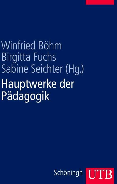 Produktbild Hauptwerke der Pädagogik (Deutsch, Birgitta Fuchs, Sabine Seichter, Winfried Böhm, 2011)