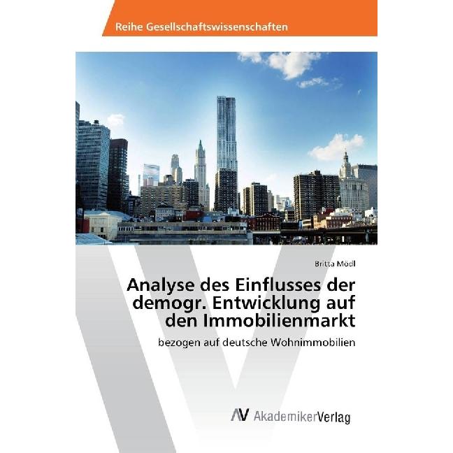 Analyse des Einflusses der demogr. Entwicklung auf den Immobilienmarkt, Sachbücher von Britta Mödl