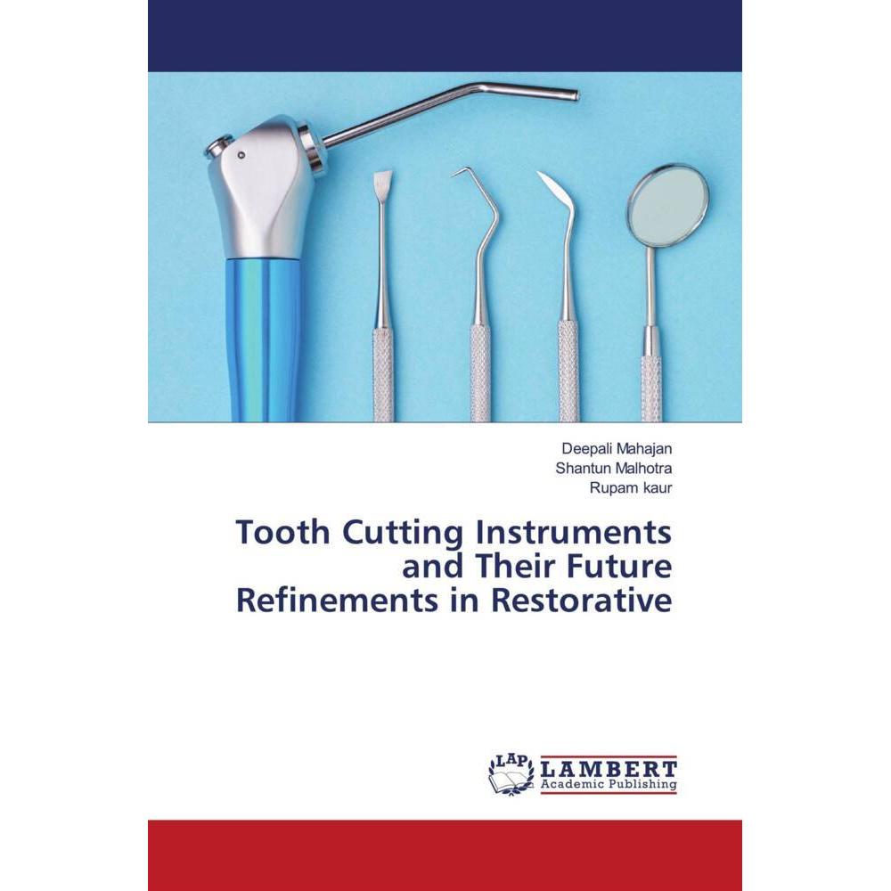 Tooth Cutting Instruments and Their Future Refinements in Restorative, Fachbücher von Shantun Malhotra, Deepali Mahajan,...
