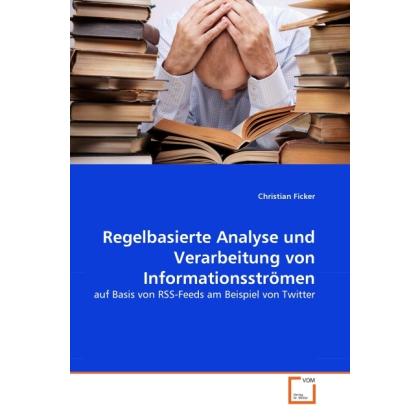 Regelbasierte Analyse und Verarbeitung von Informationsströmen, Fachbücher von Christian Ficker