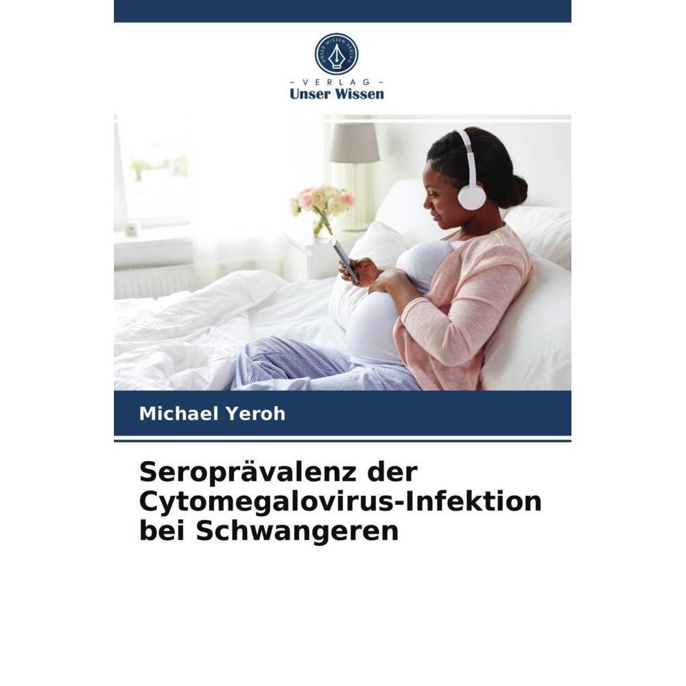 Seroprävalenz der Cytomegalovirus-Infektion bei Schwangeren, Fachbücher von Michael Yeroh