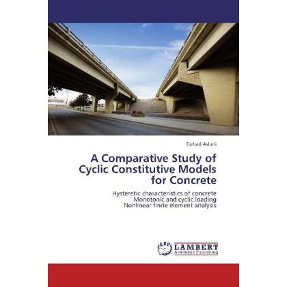 A Comparative Study of Cyclic Constitutive Models for Concrete, Fachbücher