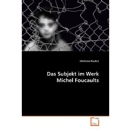 Das Subjekt im Werk Michel Foucaults, Fachbücher von Christian Paulick