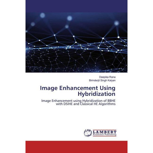 Image Enhancement Using Hybridization, Fachbücher von Birinderjit Singh Kalyan, Deepika Rana