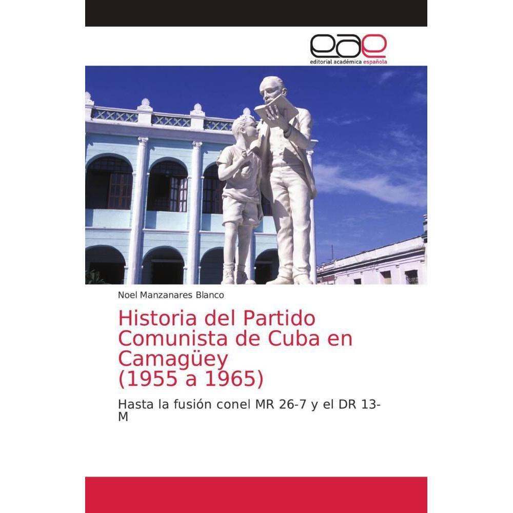Historia del Partido Comunista de Cuba en Camagüey (1955 a 1965), Fachbücher von Noel Manzanares Blanco