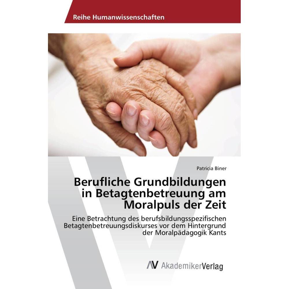 Berufliche Grundbildungen in Betagtenbetreuung am Moralpuls der Zeit, Fachbücher von Patricia Biner