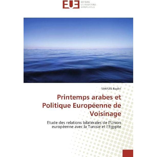 Printemps arabes et Politique Européenne de Voisinage, Fachbücher von SAMUEL Baylet