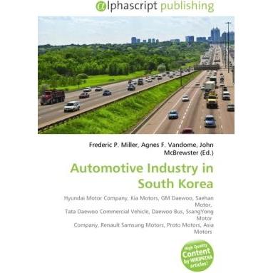 Automotive Industry in South Korea, Ratgeber von Agnes F. Vandome, Frederic P. Miller, John McBrewster