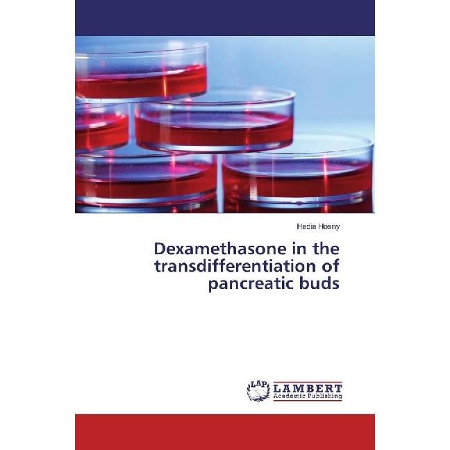 Dexamethasone in the transdifferentiation of pancreatic buds, Fachbücher von Hadia Hosny