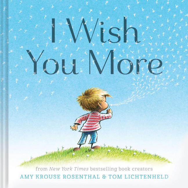 Krouse Rosenthal:I Wish You More, Kinderbücher von Amy Krouse Rosenthal, Tom Lichtenheld