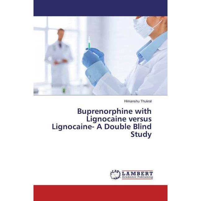 Buprenorphine with Lignocaine versus Lignocaine- A Double Blind Study, Fachbücher von Himanshu Thukral
