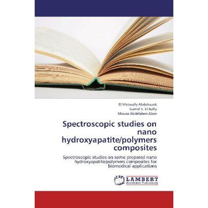 Spectroscopic studies on nano hydroxyapatite/polymers composites, Fachbücher von Gamal S. El-Bahy, El Metwally Abdelraze...
