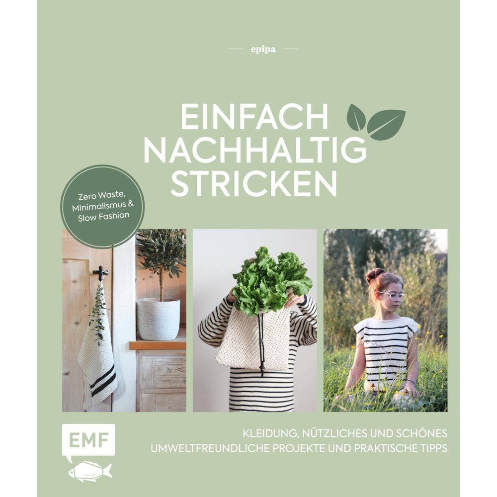 Einfach nachhaltig stricken – Kleidung, Nützliches und Schönes – Umweltfreundliche Projekte und, Ratgeber von epipa