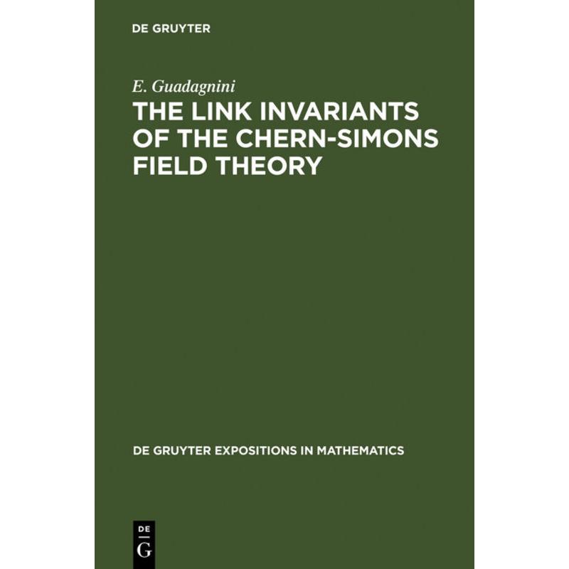 The Link Invariants of the Chern-Simons Field Theory, Sachbücher von Enore Guadagnini