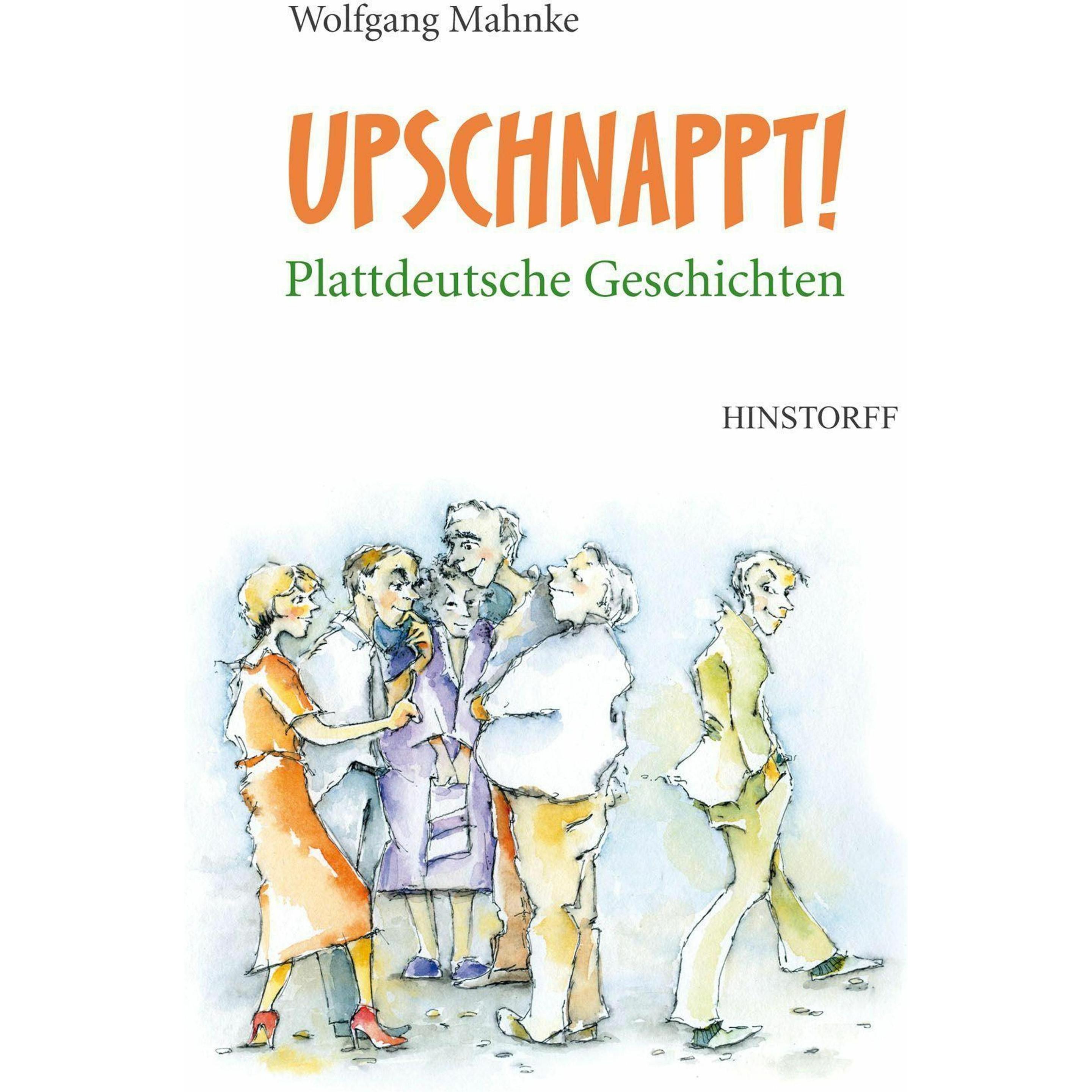 Upschnappt! Plattdeutsche Geschichten, Belletristik von Wolfgang Mahnke