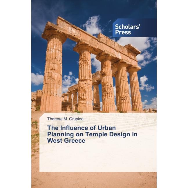 The Influence of Urban Planning on Temple Design in West Greece, Fachbücher von Theresa M. Grupico