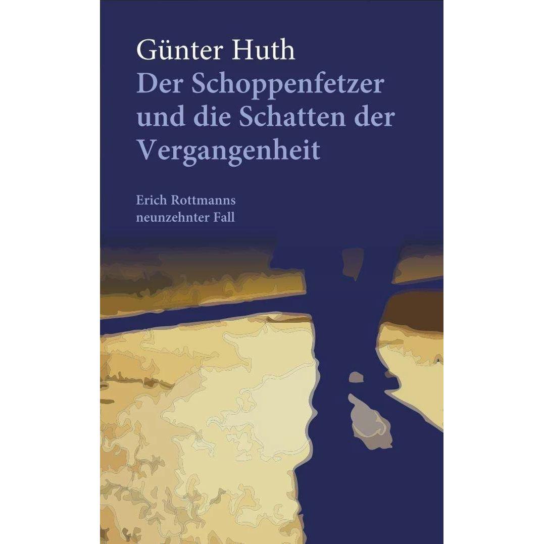Der Schoppenfetzer und die Schatten der Vergangenheit, Belletristik von Günter Huth