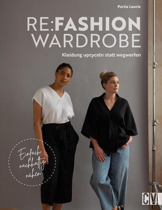Produktbild Re:Fashion Wardrobe – Kleidung upcyceln statt wegwerfen (Deutsch, Katrin Marburger, Portia Lawrie, 2023)