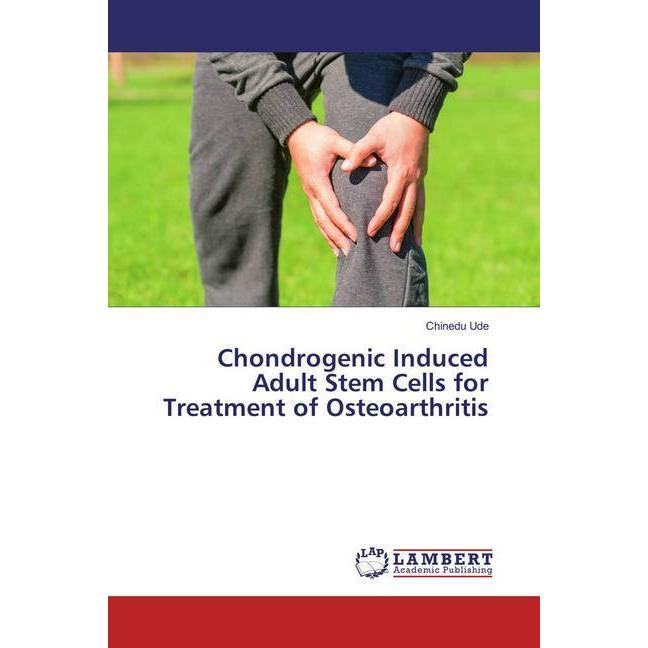 Chondrogenic Induced Adult Stem Cells for Treatment of Osteoarthritis, Fachbücher von Chinedu Ude