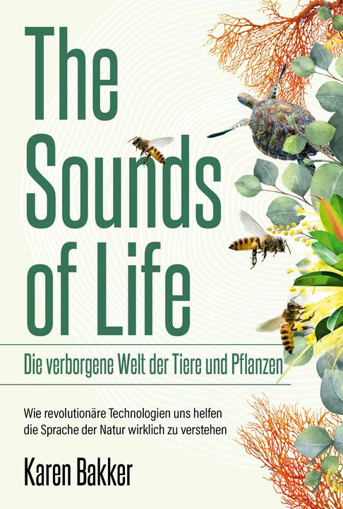 Produktbild The Sounds of Life — Die verborgene Welt der Tiere und Pflanzen (Deutsch, Anja Lazarowicz, Karen Bakker, 2023)