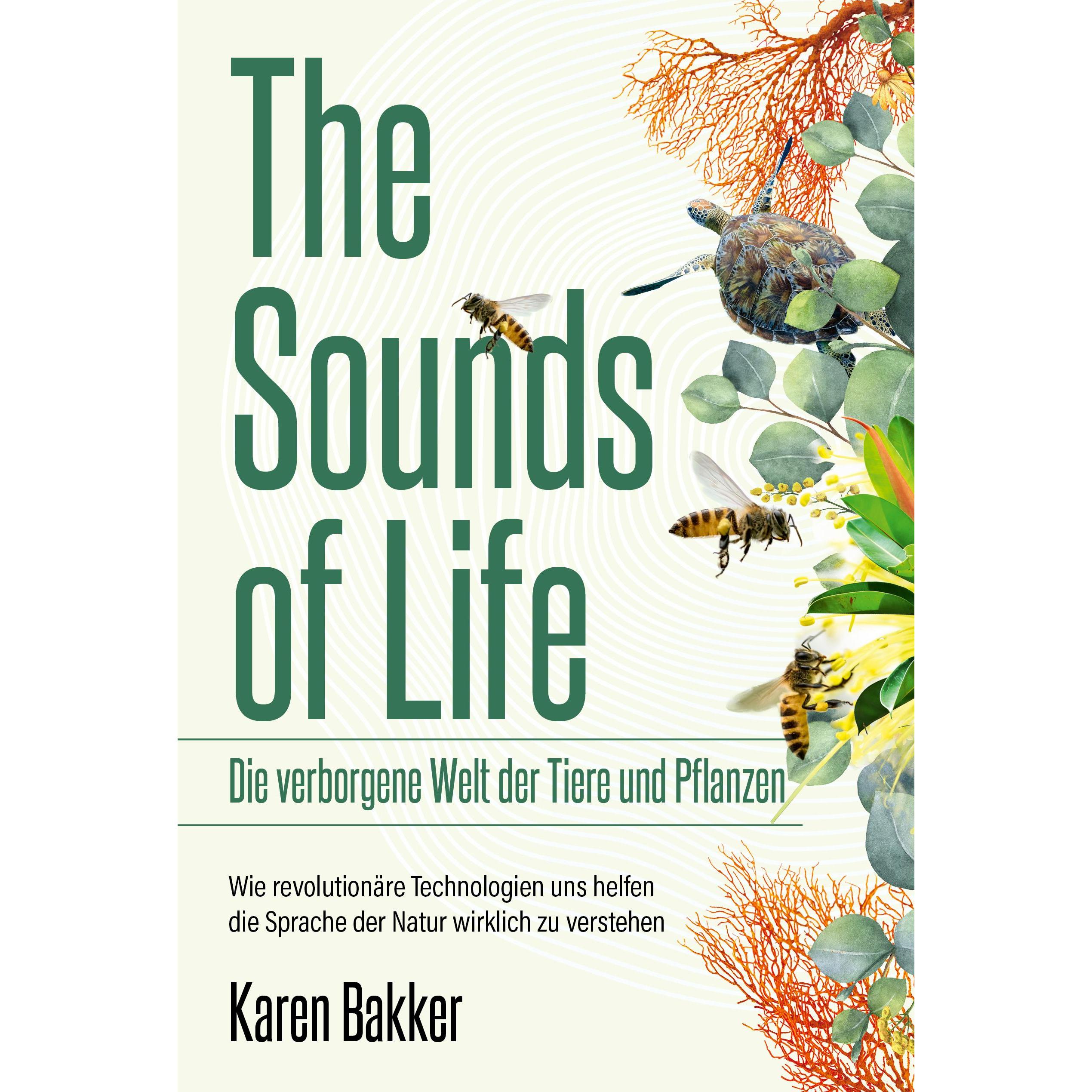 The Sounds of Life — Die verborgene Welt der Tiere und Pflanzen, Sachbücher von Karen Bakker